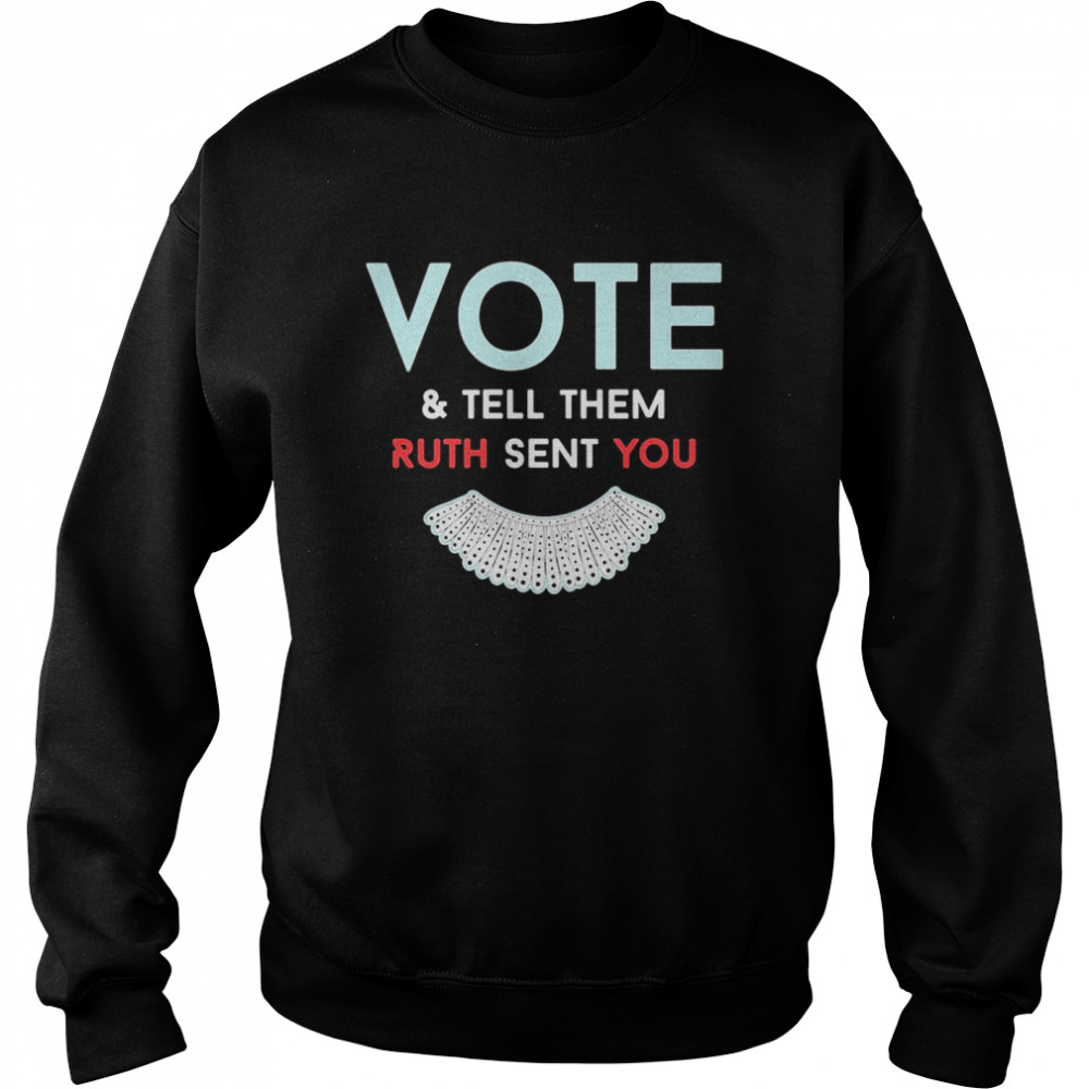 Vote And Tell Them Ruth Sent You  Unisex Sweatshirt