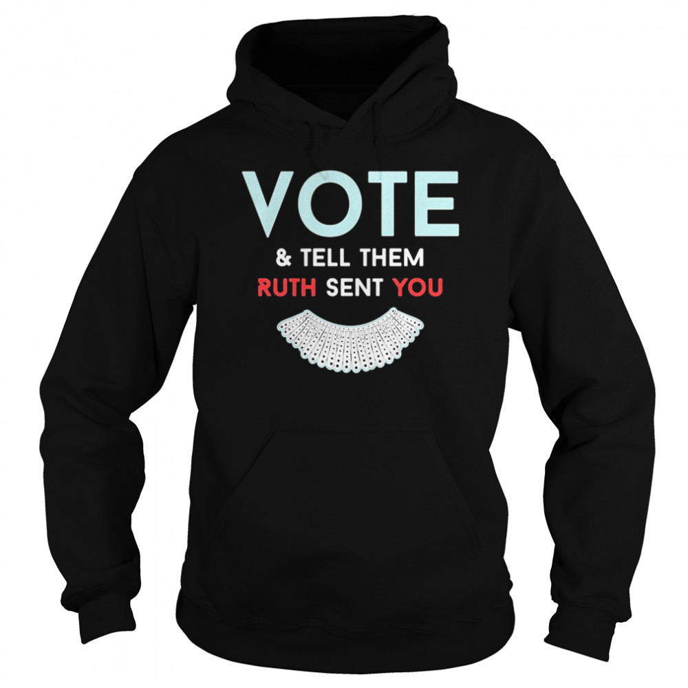 Vote And Tell Them Ruth Sent You  Unisex Hoodie