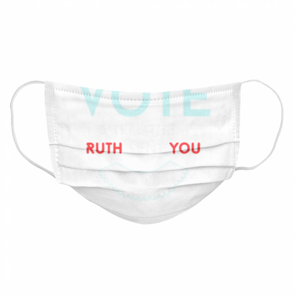 Vote And Tell Them Ruth Sent You  Cloth Face Mask