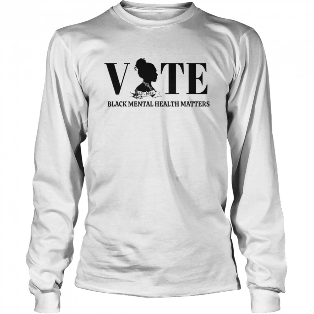 Vote Black Mental Health Dr. No Stress Jess  Long Sleeved T-shirt