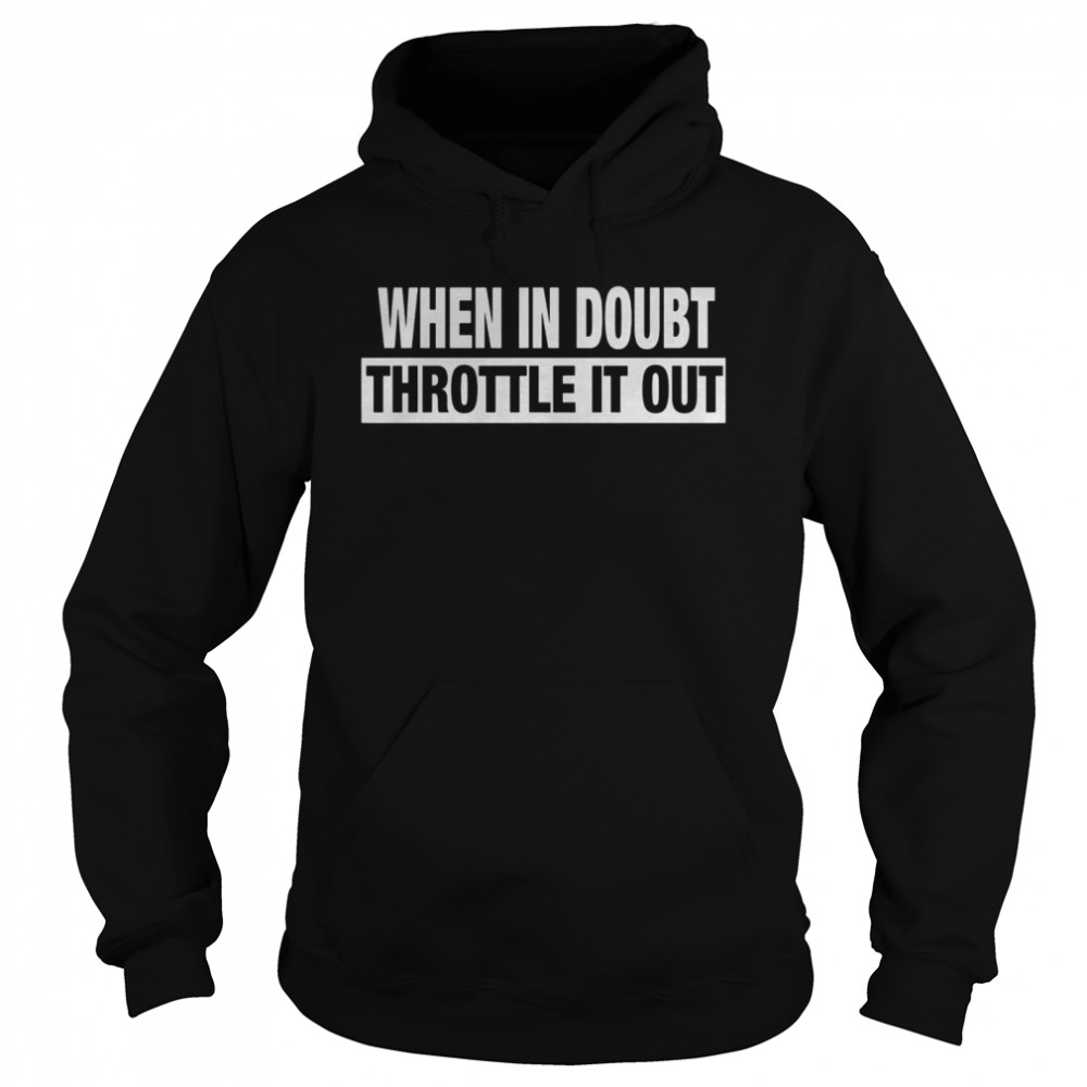 WHEN IN DOUBT THROTTLE IT OUT  Unisex Hoodie