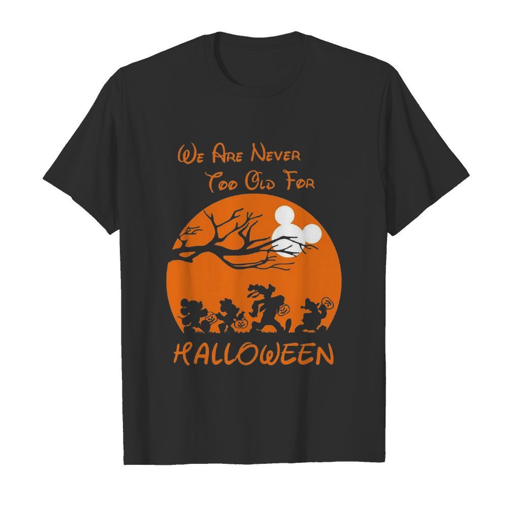 We Are Never Too Old For Halloween shirt