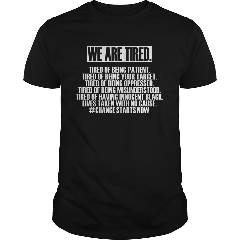 We Are Tired tired of being patinet shirt