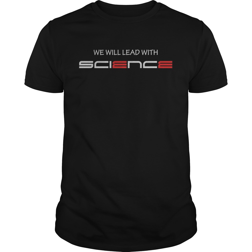 We Will Lead With Science Vote 2020 Campaign President shirt