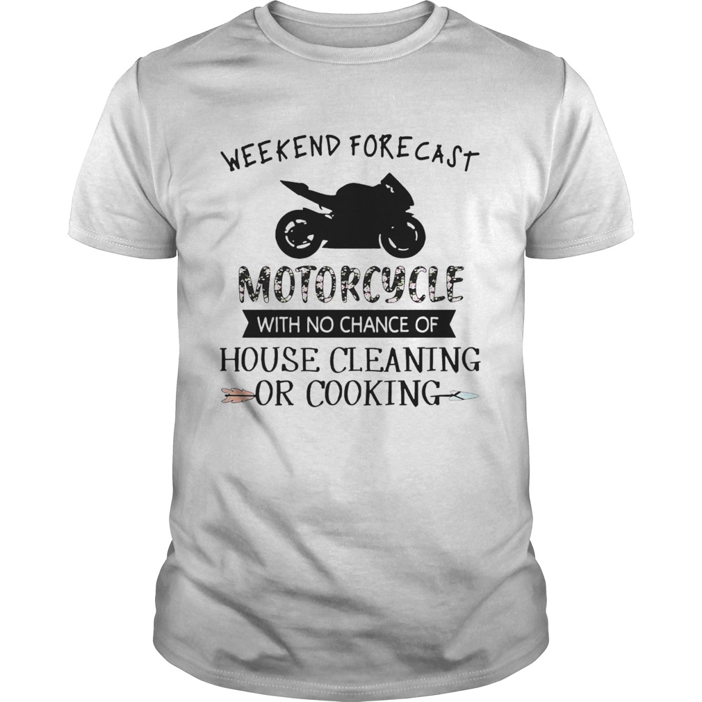 Weekend Forecast Motorcycle With No Chance Of House Cleaning Or Cooking shirt