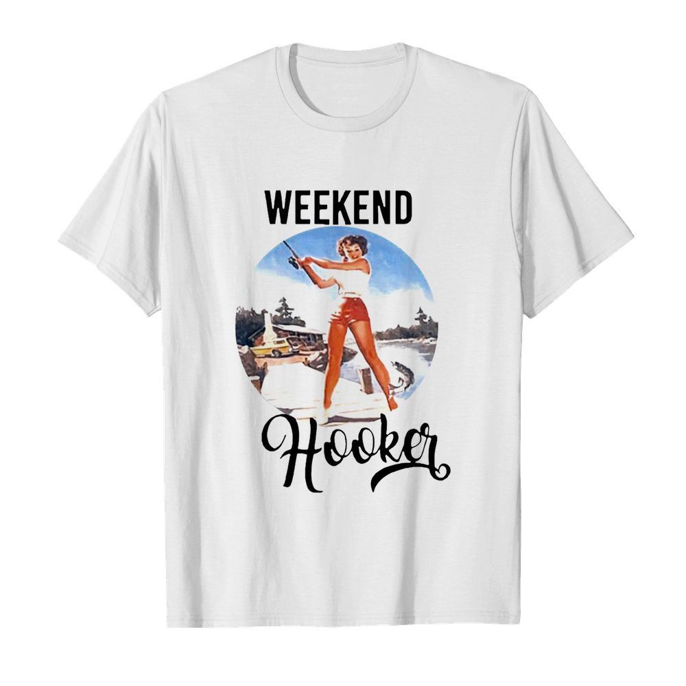 Weekend Hooker Fishing Girl shirt