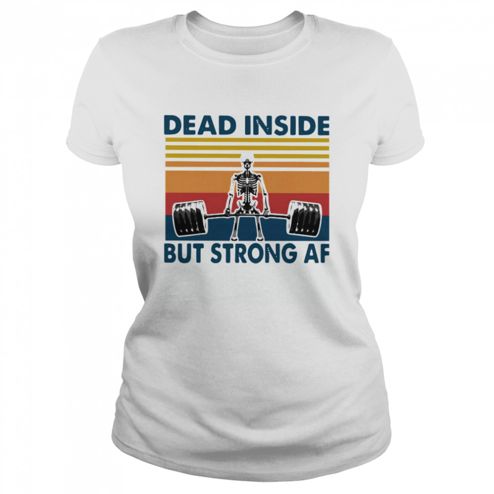 Weightlifting Skeleton Dead Inside But Strong Af Vintage  Classic Women's T-shirt