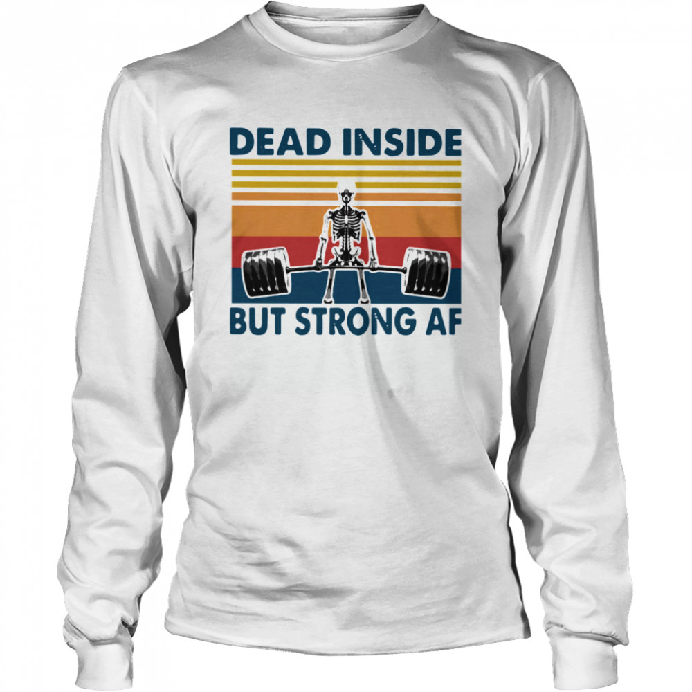 Weightlifting Skeleton Dead Inside But Strong Af Vintage  Long Sleeved T-shirt