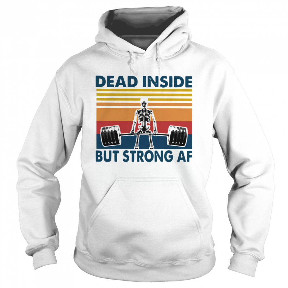 Weightlifting Skeleton Dead Inside But Strong Af Vintage  Unisex Hoodie