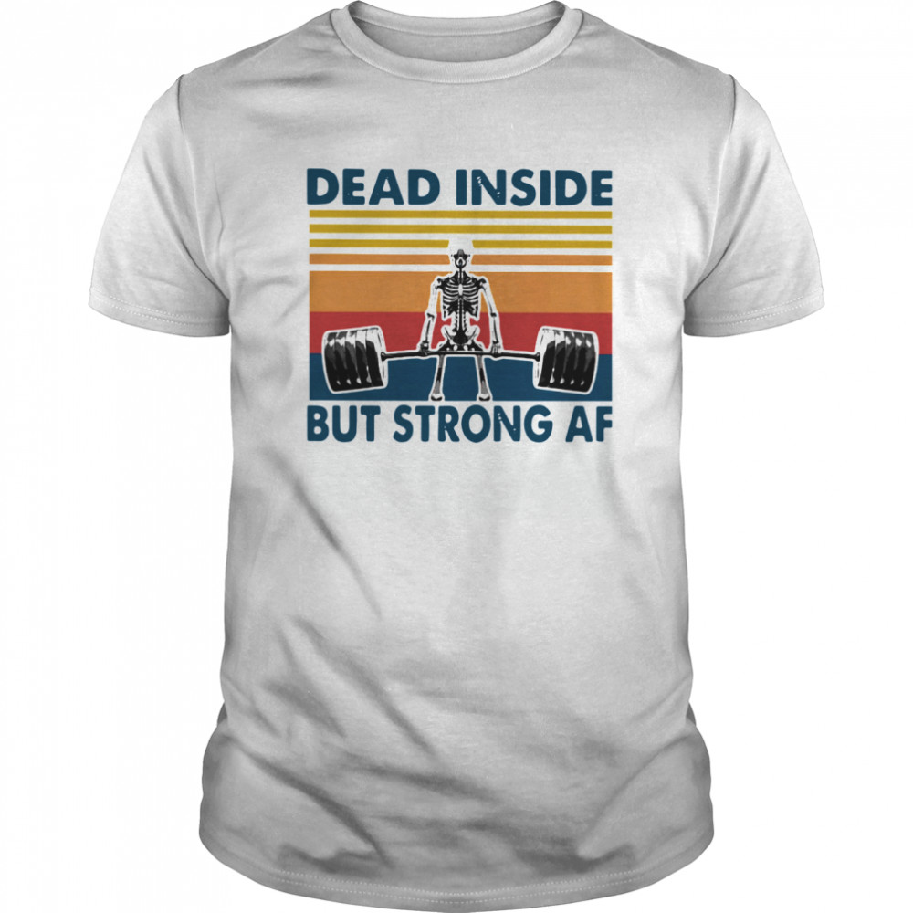 Weightlifting Skeleton Dead Inside But Strong Af Vintage shirt