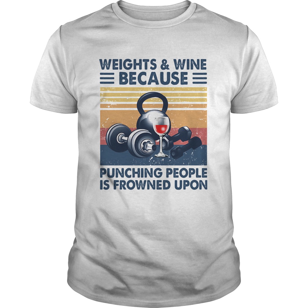 Weightswine because punching people is frowned upon vintage shirt