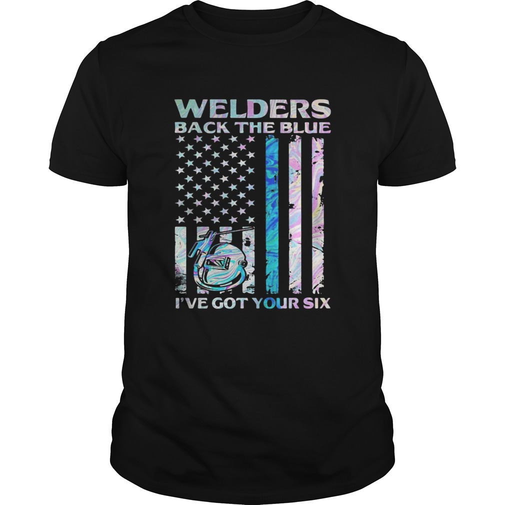 Welders back the blue ive got your six American flag shirt