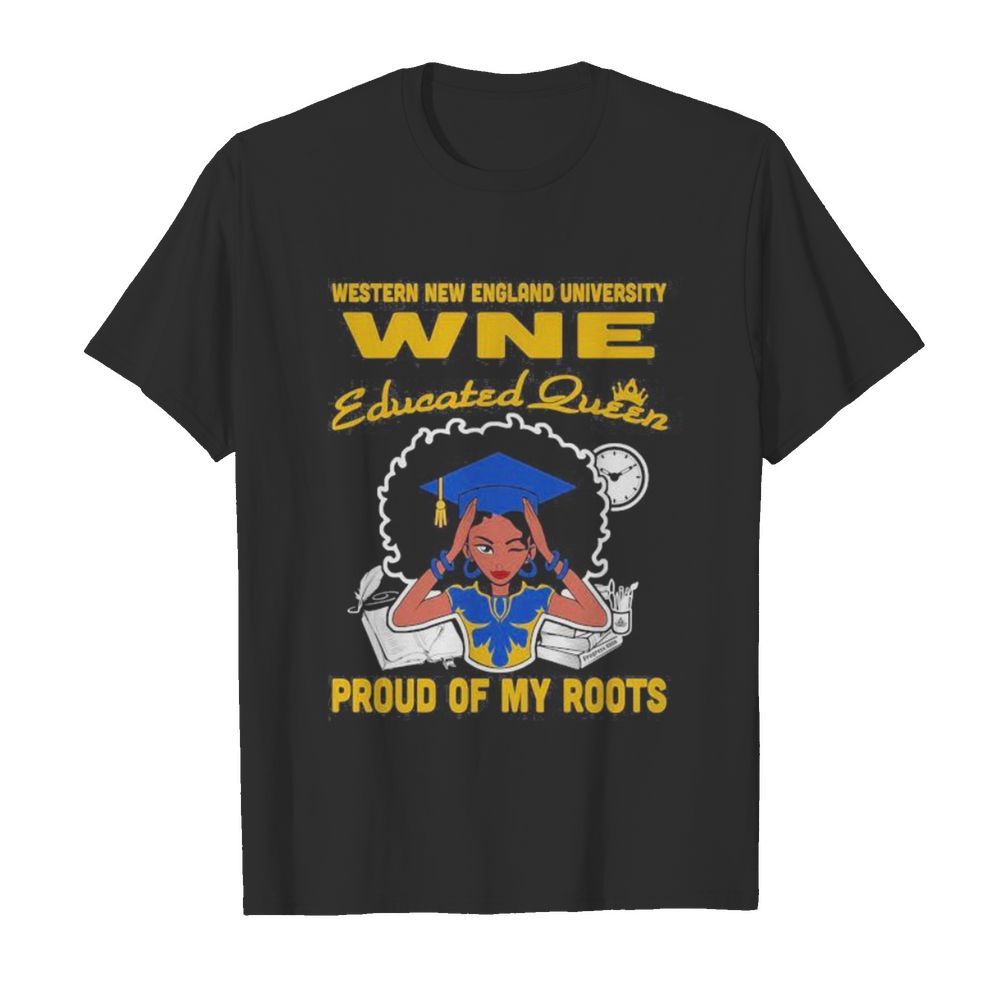 Western new england university wne educated queen proud of my roots shirt