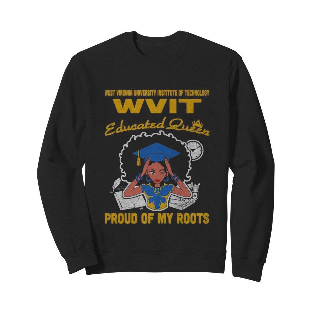 Western virginia university institute of technology wvit educated queen proud of my roots  Unisex Sweatshirt