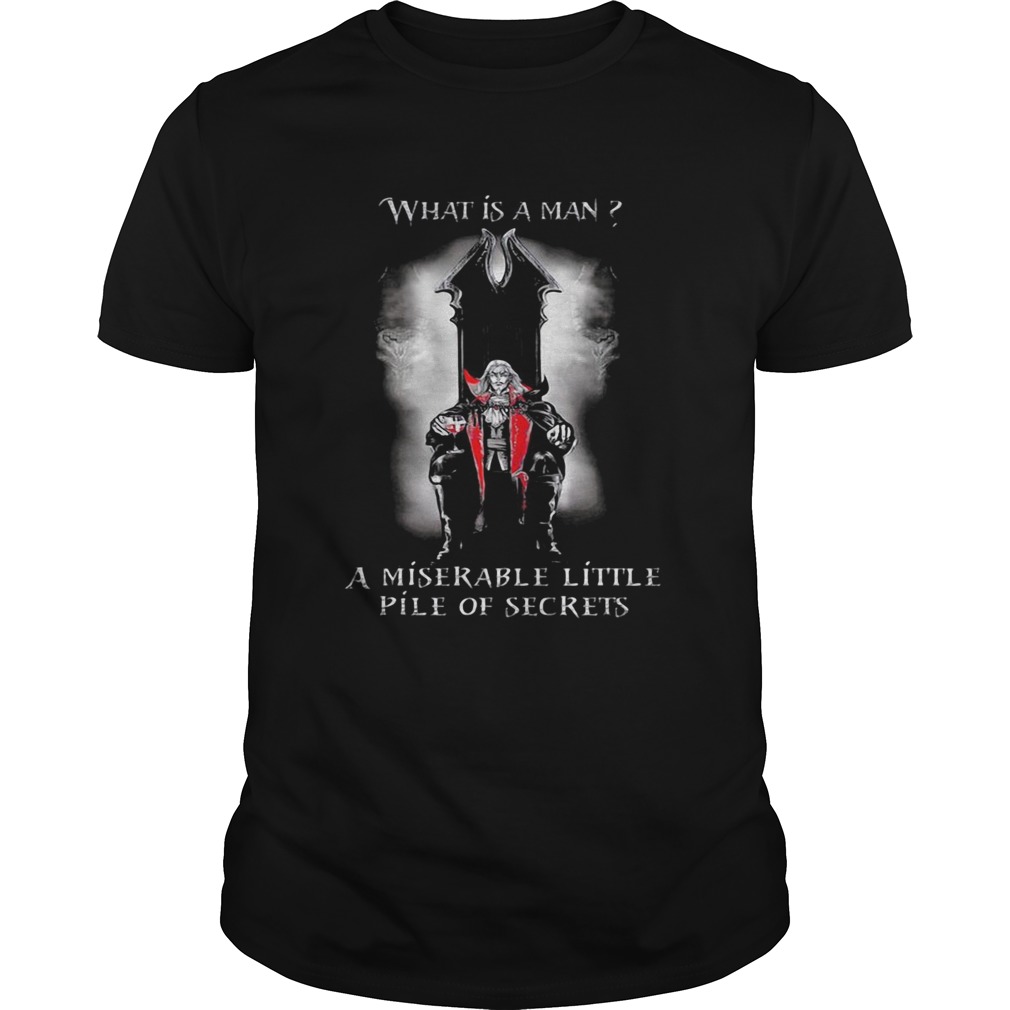 What Is A Man I Miserable Little Pile Of Secrets shirt