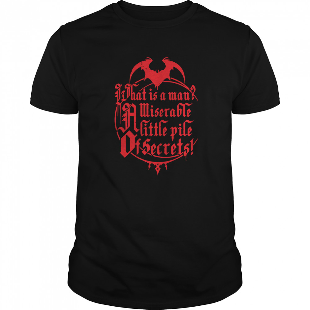 What Is A Man Miserable A Little Pile Of Secrets shirt