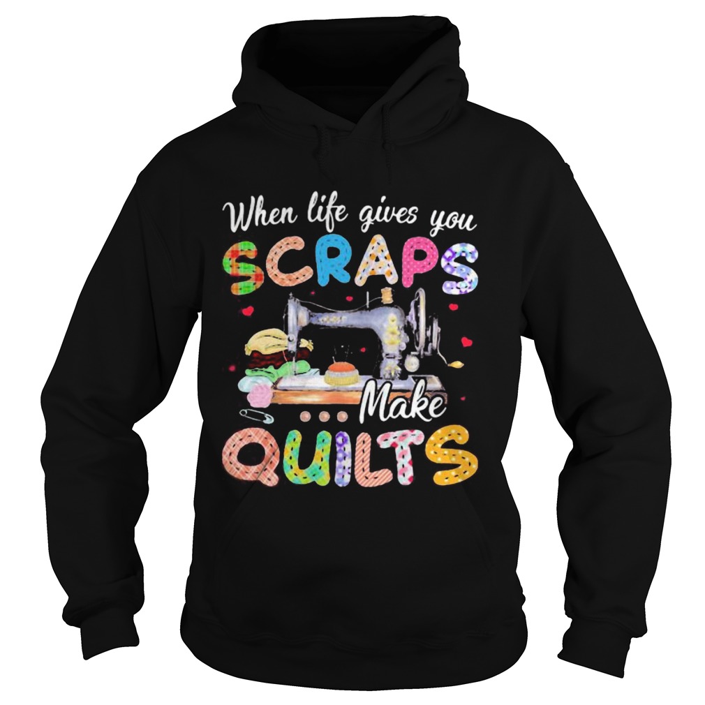 When life gives you scraps make quilts  Hoodie