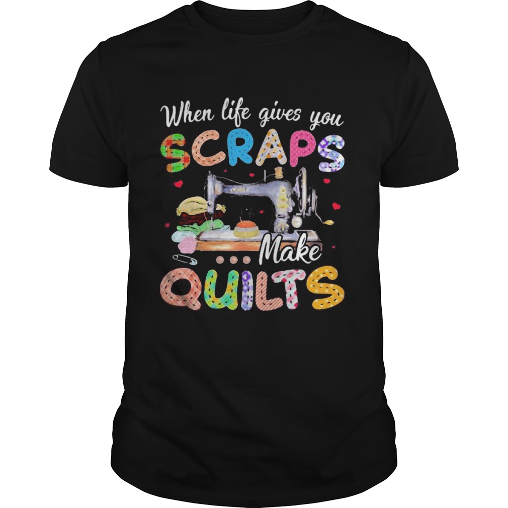 When life gives you scraps make quilts shirt