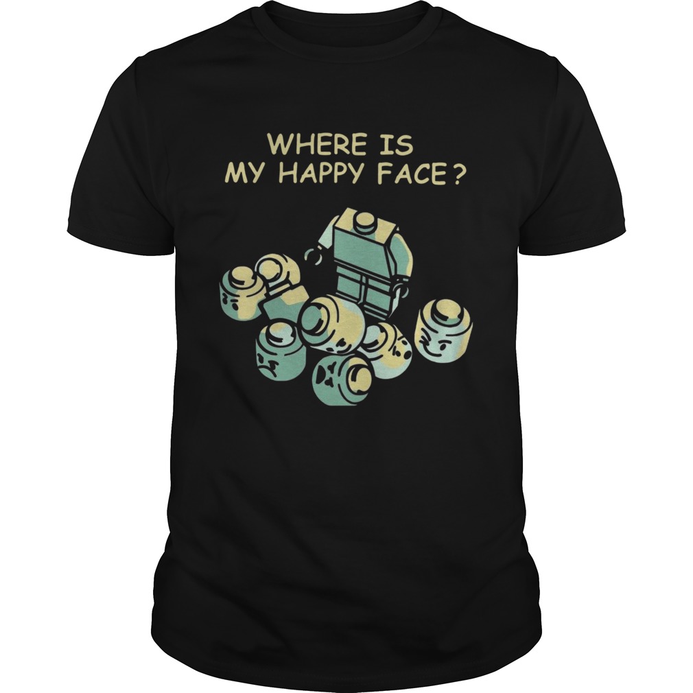 Where Is My Happy Face shirt