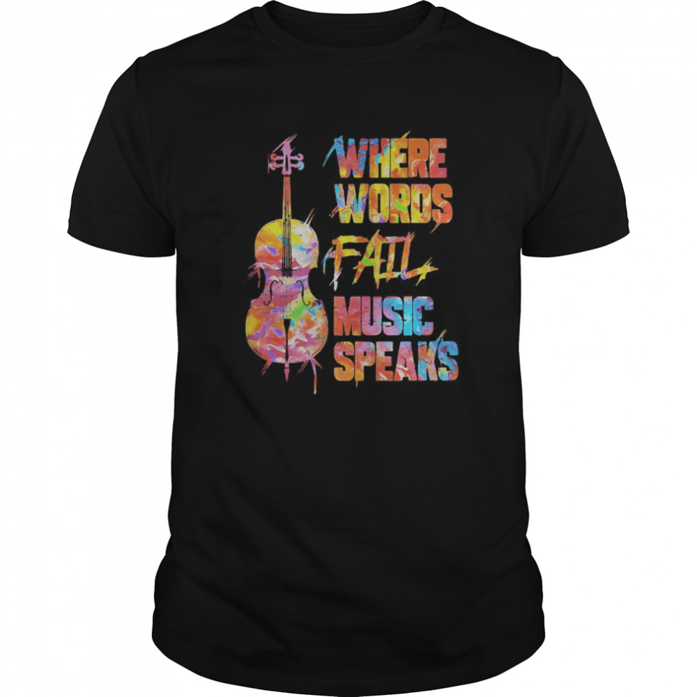 Where Words Fail Music Speaks Cello shirt