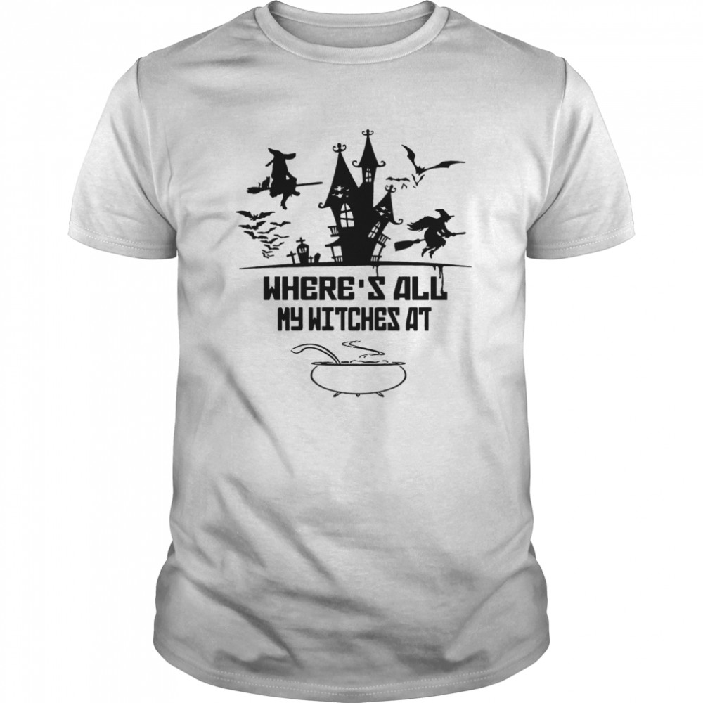 Wheres All My Witches At shirt