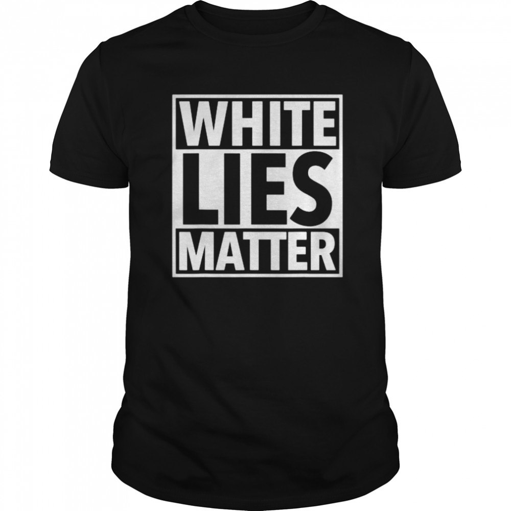 White LIES Matter shirt