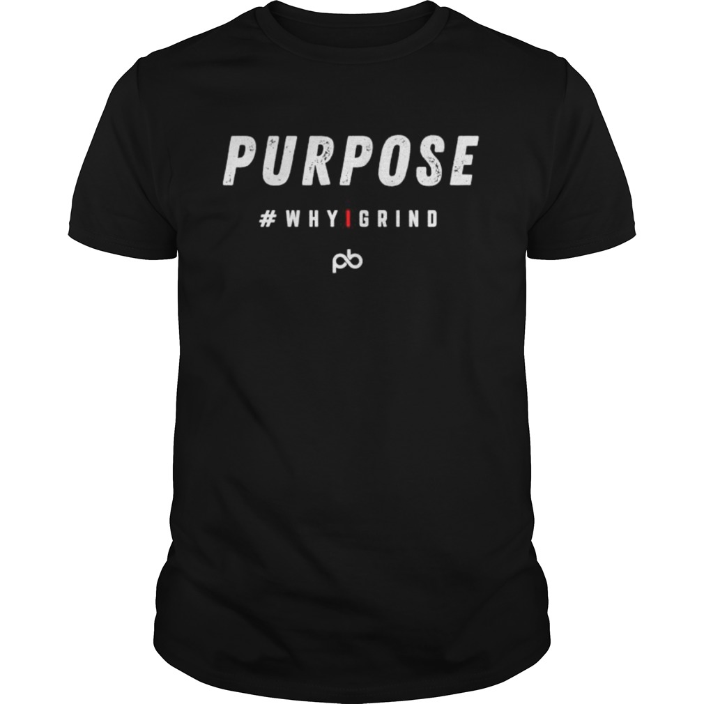 Why I Grind Purpose Inspirational Motivational shirt