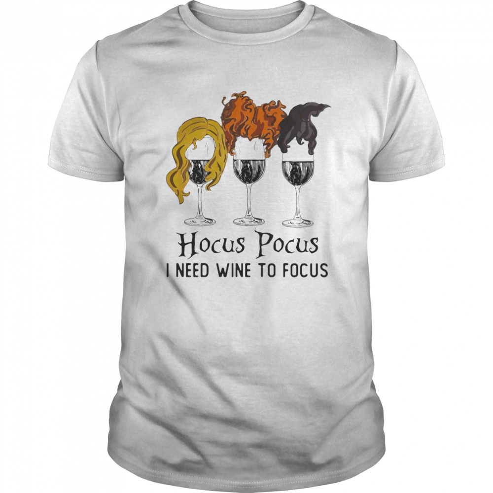 Wine Hocus Pocus I Need Wine To Focus shirt