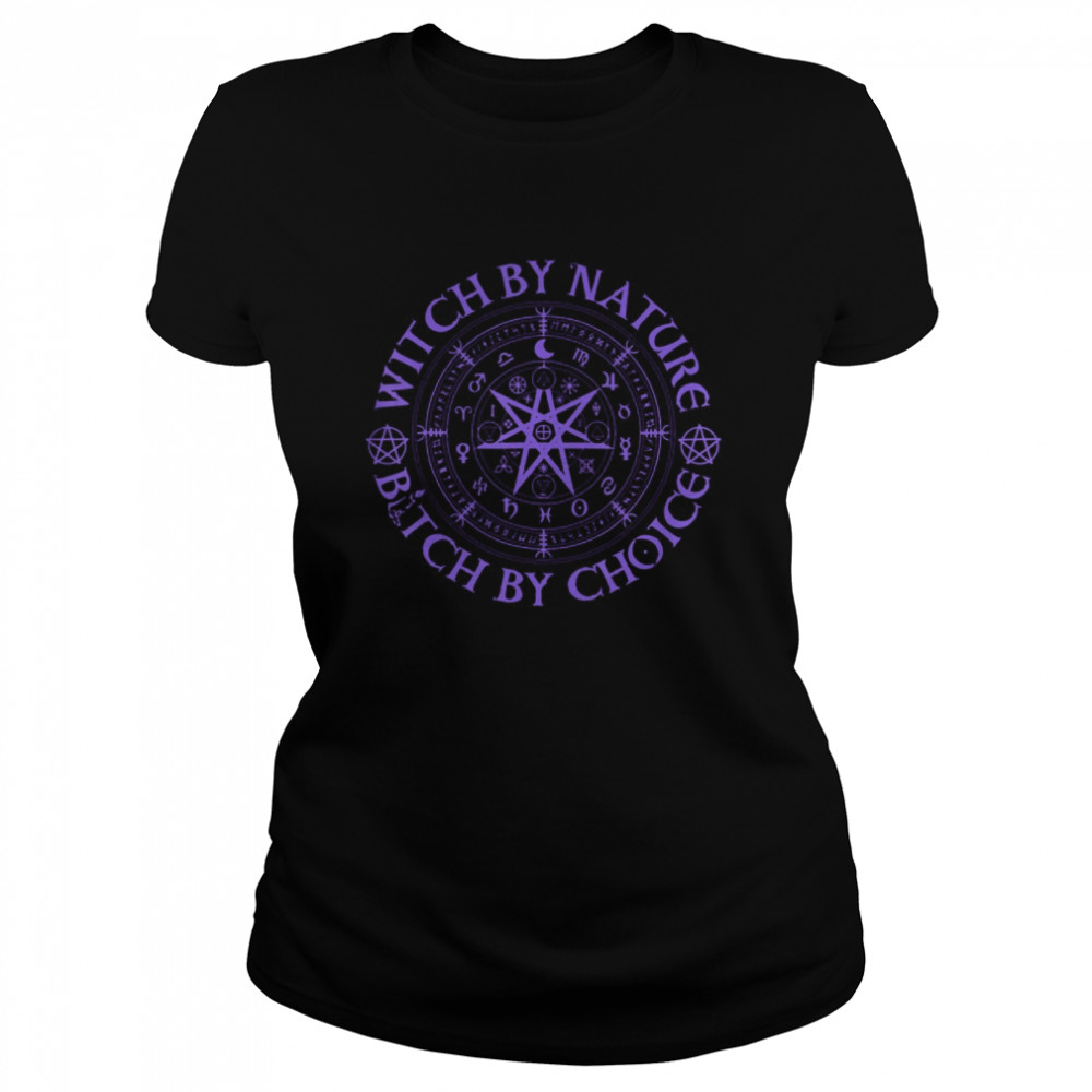 Witch By Nature Bitch By Choice Wiccan Symbol  Classic Women's T-shirt