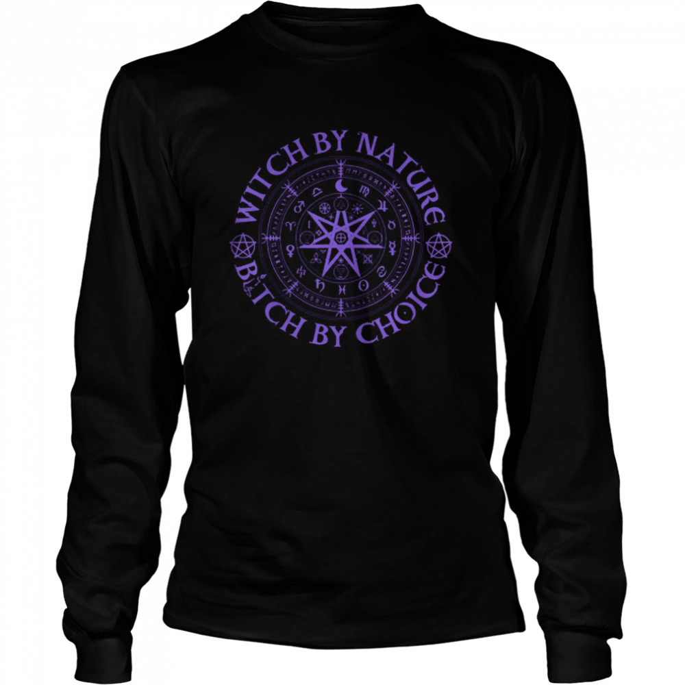 Witch By Nature Bitch By Choice Wiccan Symbol  Long Sleeved T-shirt