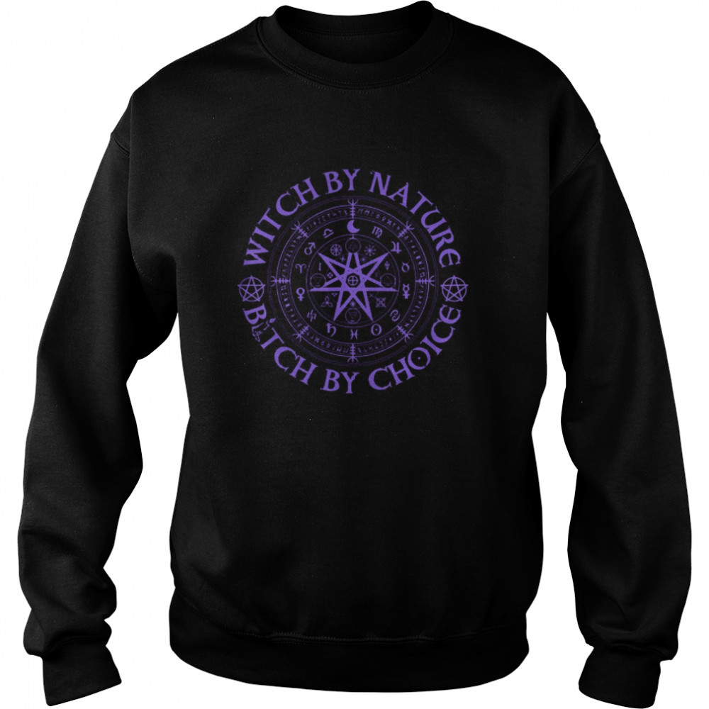 Witch By Nature Bitch By Choice Wiccan Symbol  Unisex Sweatshirt