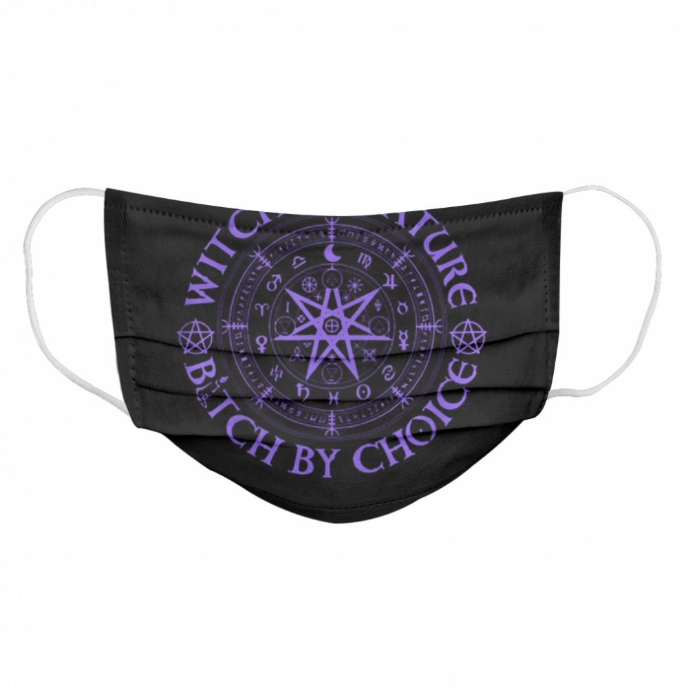 Witch By Nature Bitch By Choice Wiccan Symbol  Cloth Face Mask