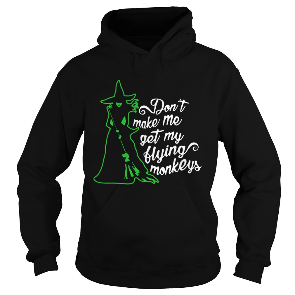 Witch Dont Make Me Get My Flying Monkeys  Hoodie