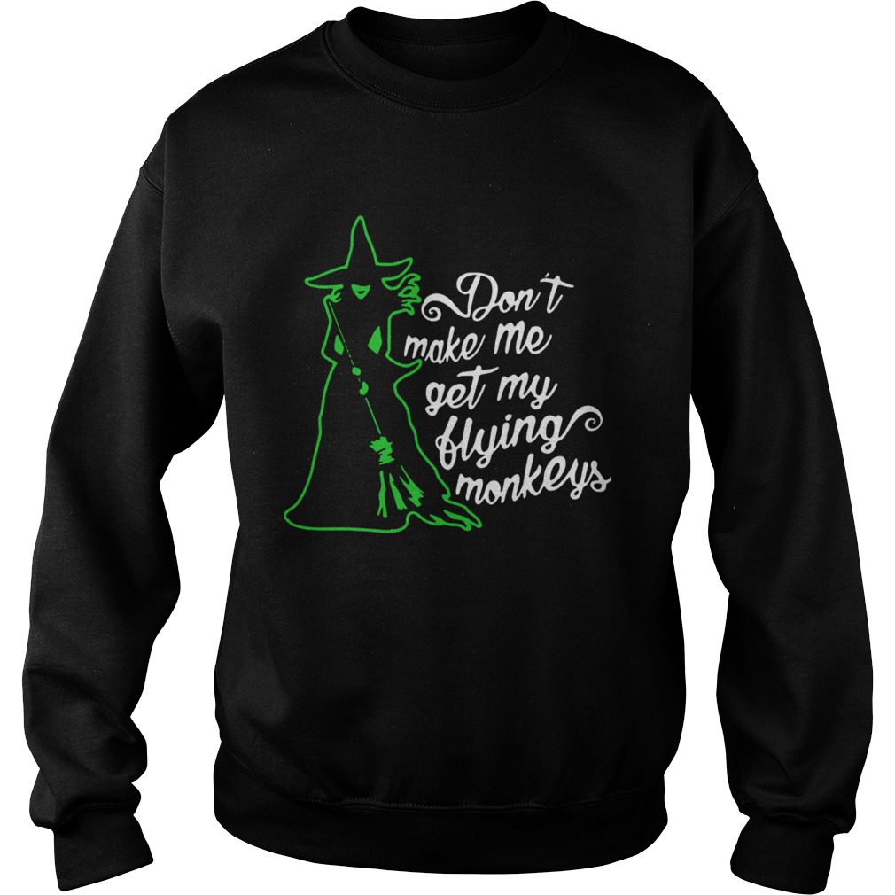 Witch Dont Make Me Get My Flying Monkeys  Sweatshirt