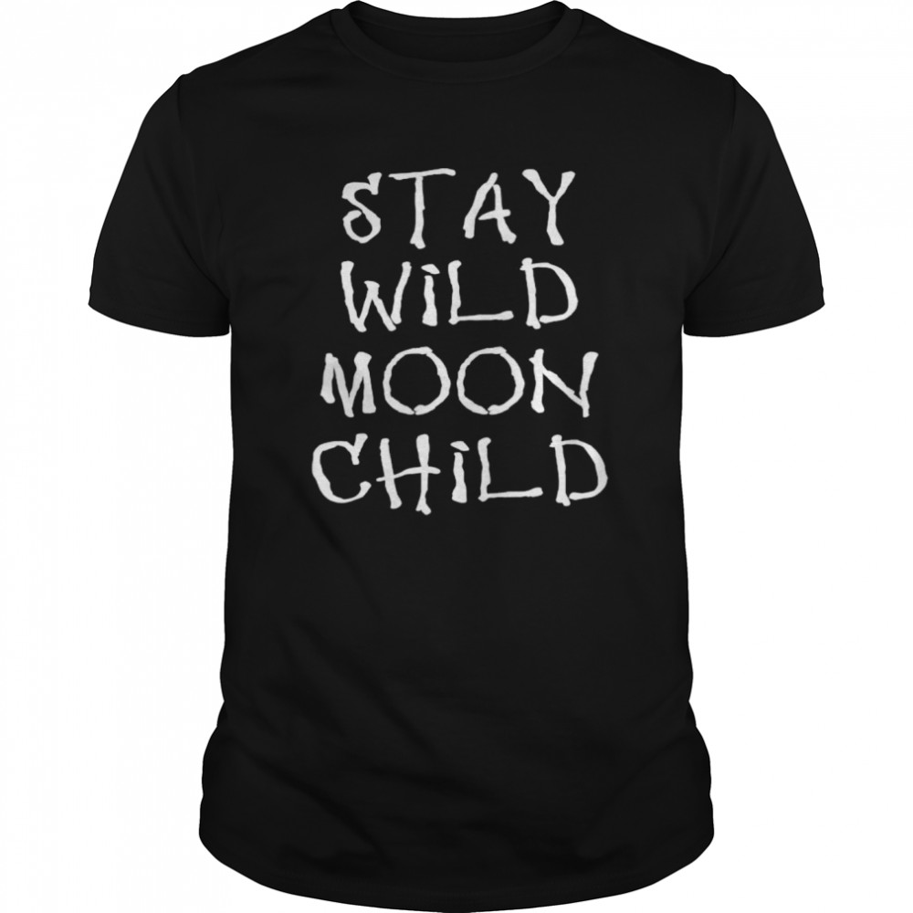 Witchcraft Stay Wild Moon Child shirt