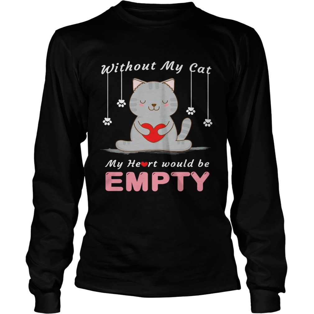 Without My Cat My Heart Would Be Empty  Long Sleeve