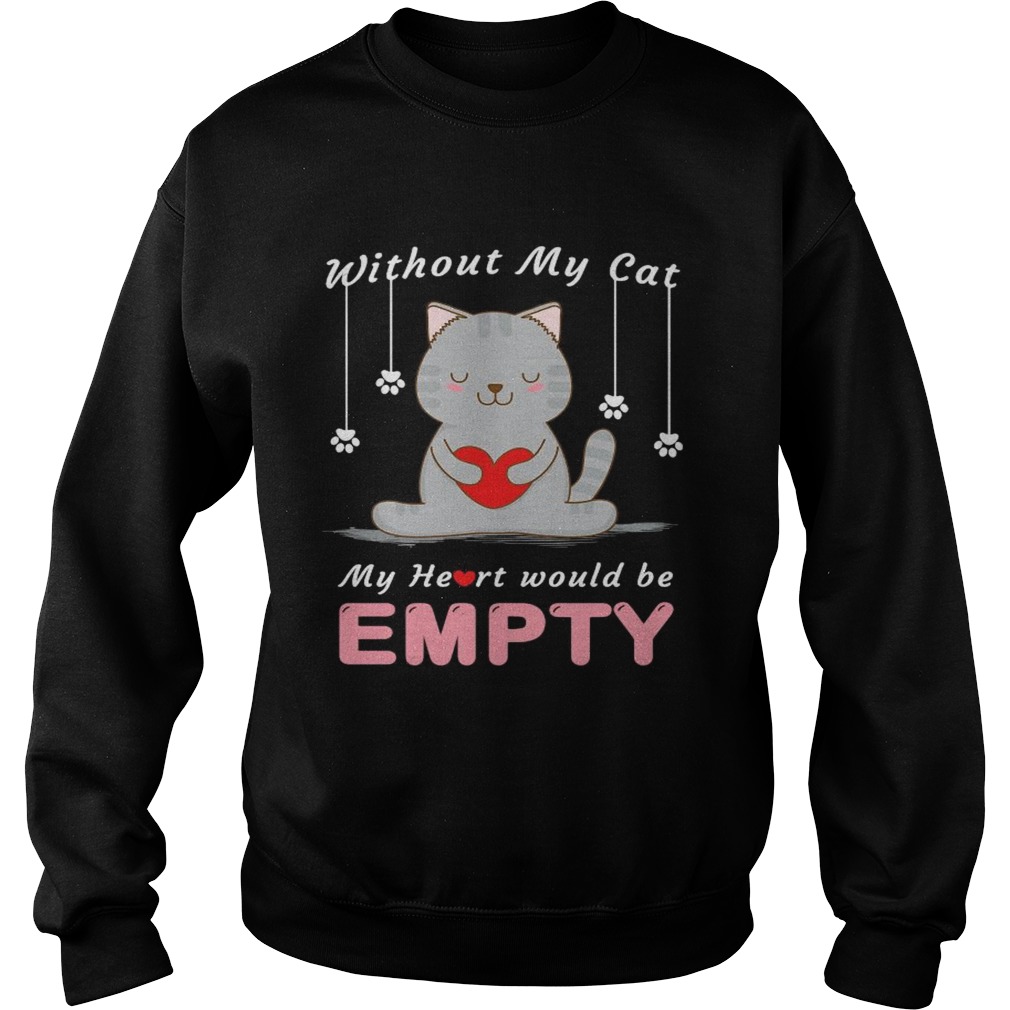 Without My Cat My Heart Would Be Empty  Sweatshirt