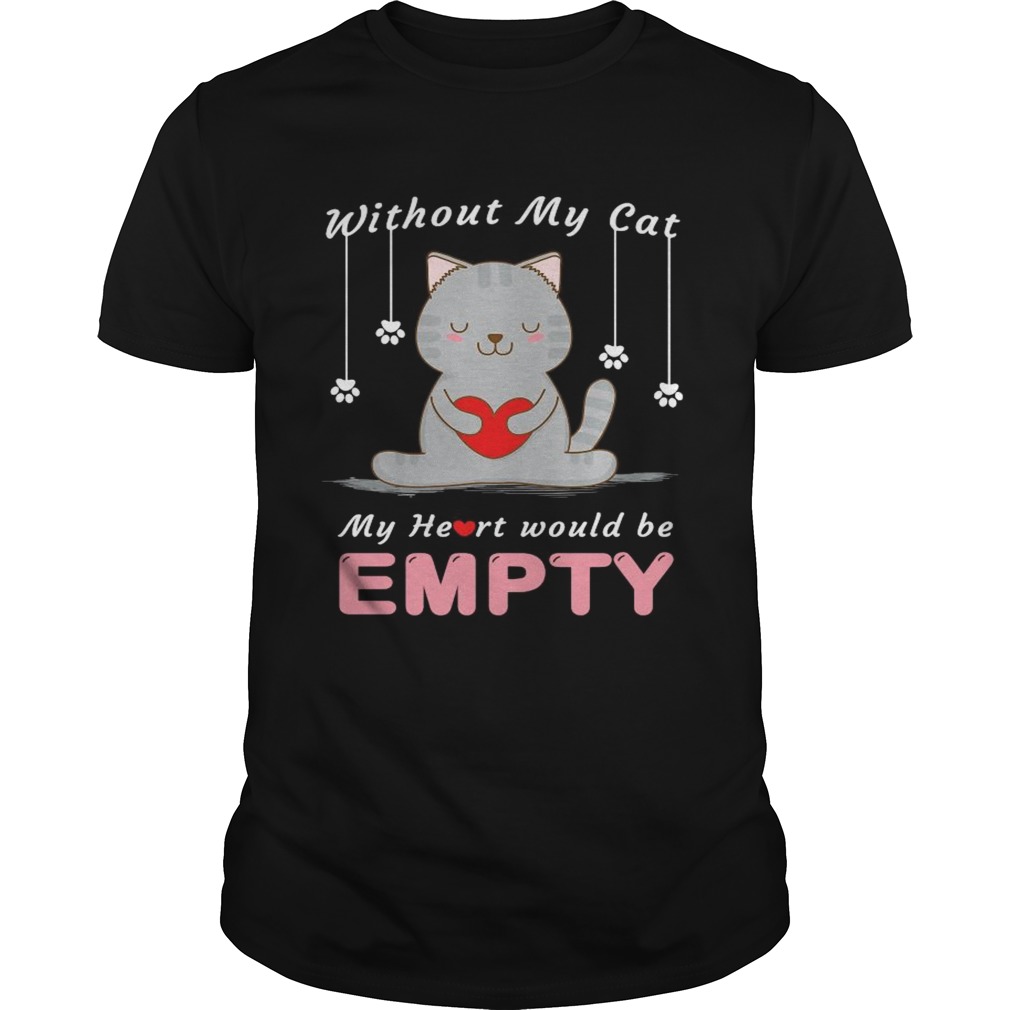 Without My Cat My Heart Would Be Empty  Unisex