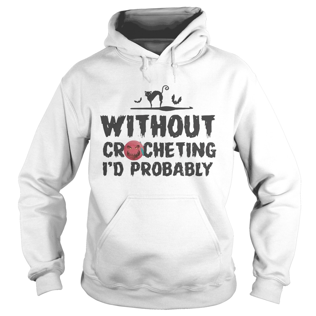 Without crocheting Id probably hurt people  Hoodie