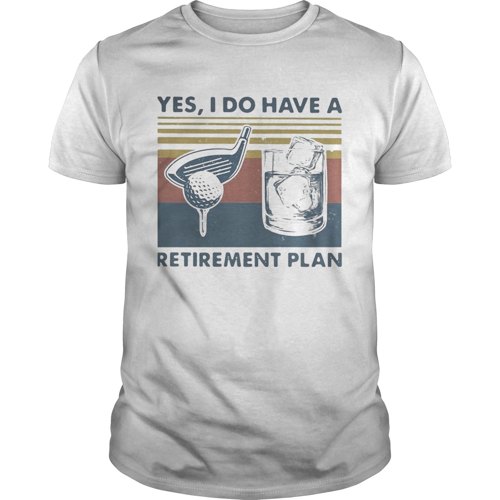 YES I DO HAVE A RETIREMENT PLAN GOLF VINTAGE RETRO shirt