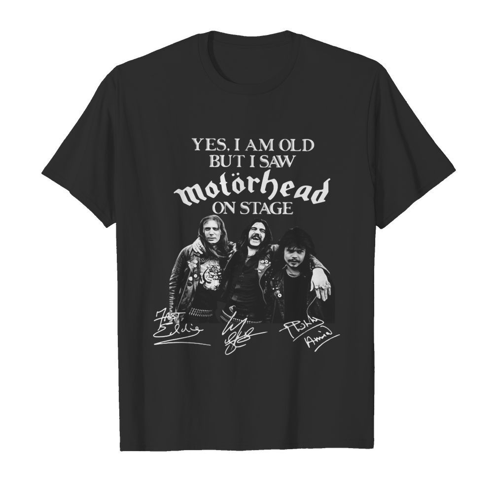 Yes I Am Old But I Saw Motorhead On Stage Signatures shirt