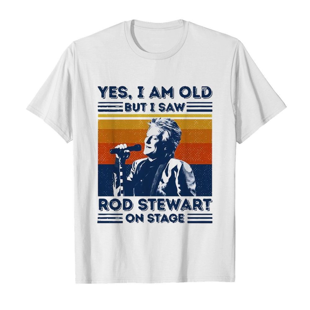 Yes I Am Old But I Saw Rod Stewart On Stage Vintage  Classic Men's T-shirt