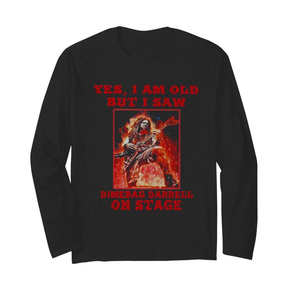 Yes i am old but i saw dimebag darrell on stage halloween  Long Sleeved T-shirt 