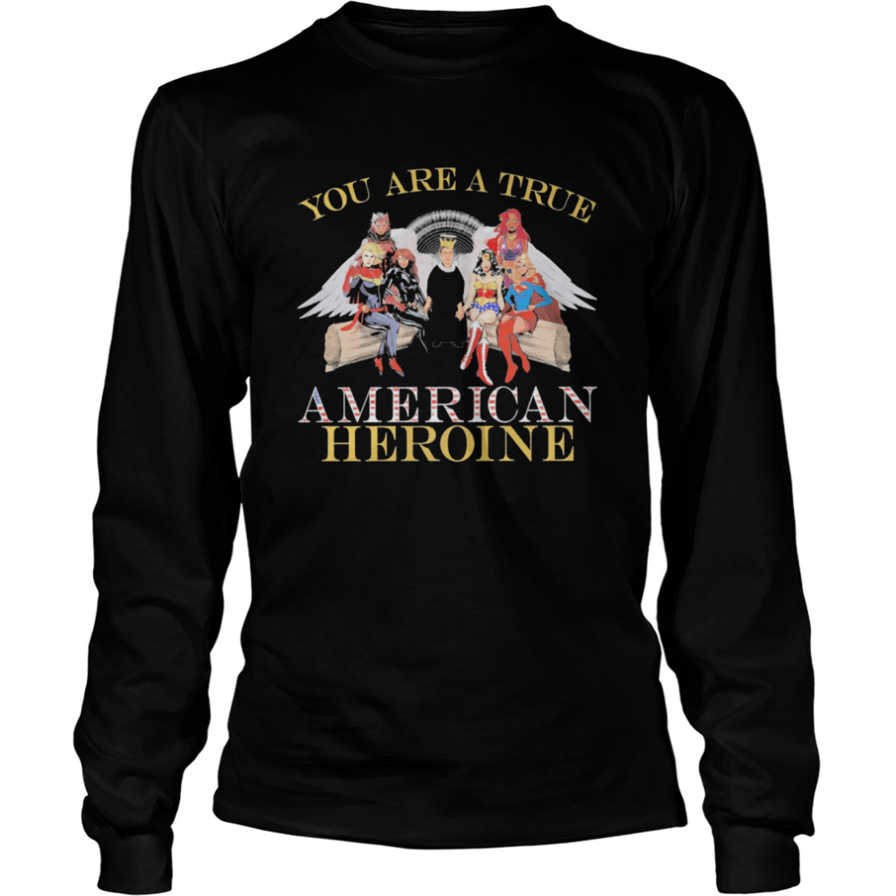 You Are A True American Heroine  Long Sleeved T-shirt