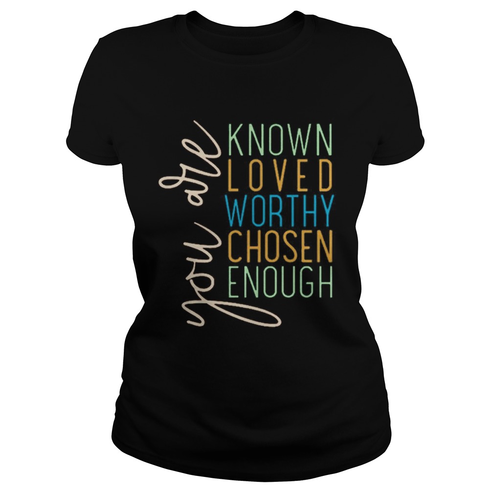 You Are Know Loved Worthy Chosen Enough  Classic Ladies