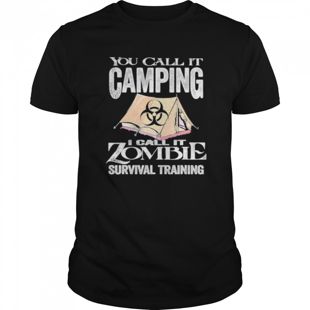 You Call It Camping I Call Zombie Survival Training shirt