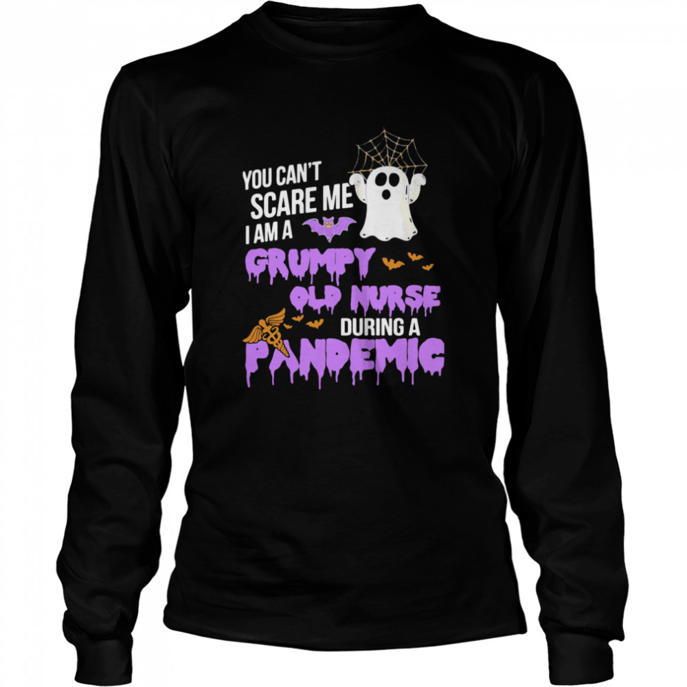 You Can't Scare Me I Am Grumpy Old Nurse During A Pandemic  Long Sleeved T-shirt