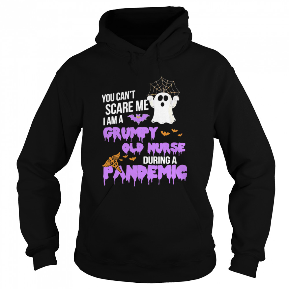 You Can't Scare Me I Am Grumpy Old Nurse During A Pandemic  Unisex Hoodie