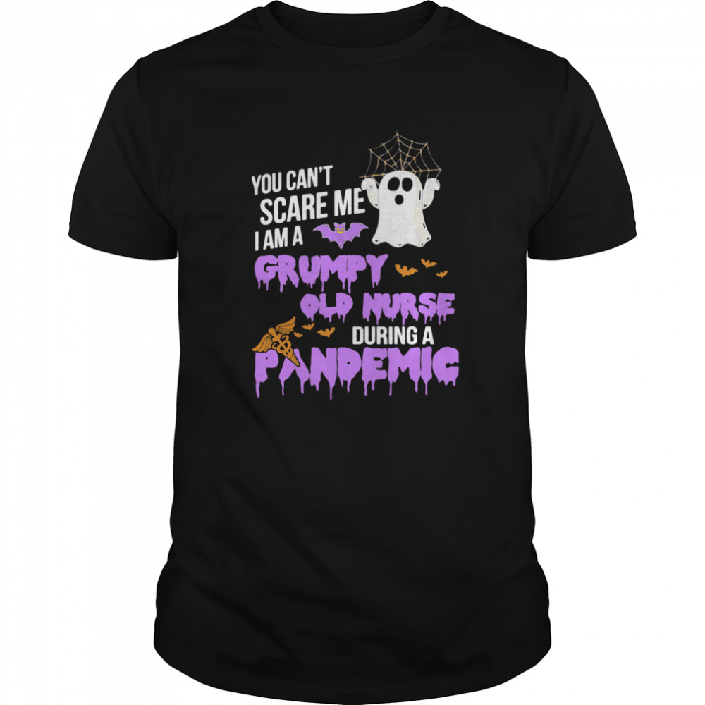 You Can't Scare Me I Am Grumpy Old Nurse During A Pandemic  Classic Men's T-shirt