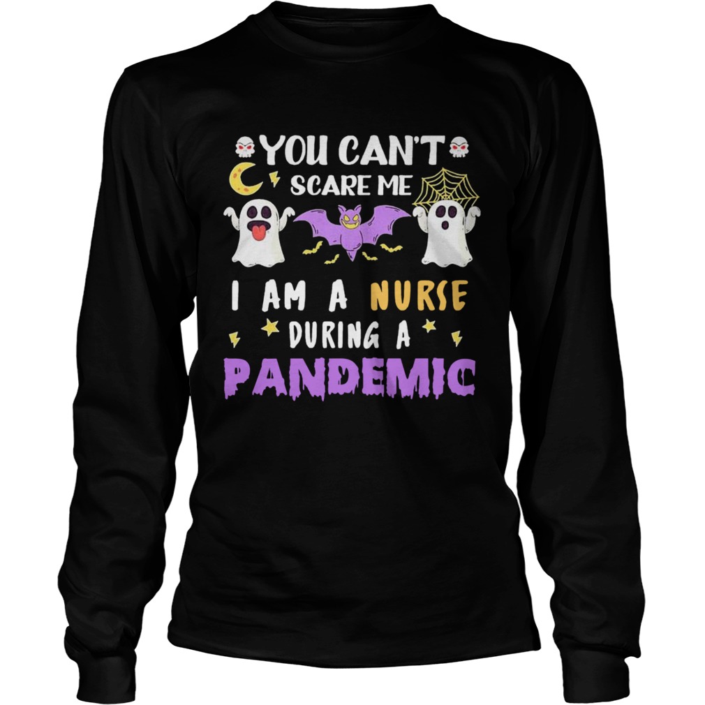 You Cant Scare Me I Am A Nurse During A Pandemic Halloween  Long Sleeve